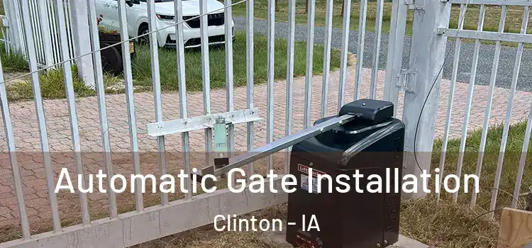 Automatic Gate Installation Clinton - IA
