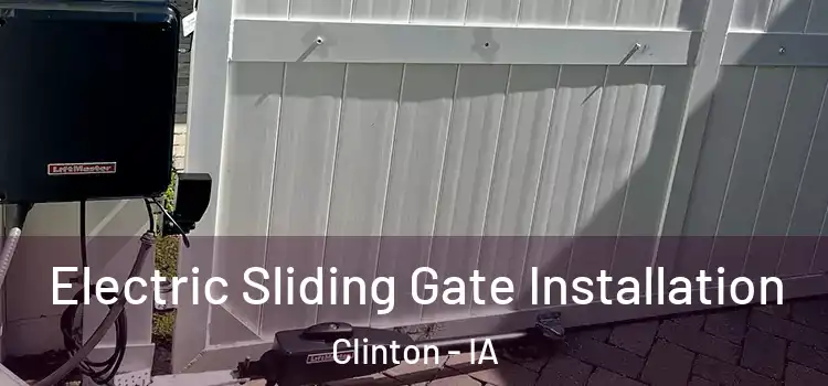 Electric Sliding Gate Installation Clinton - IA