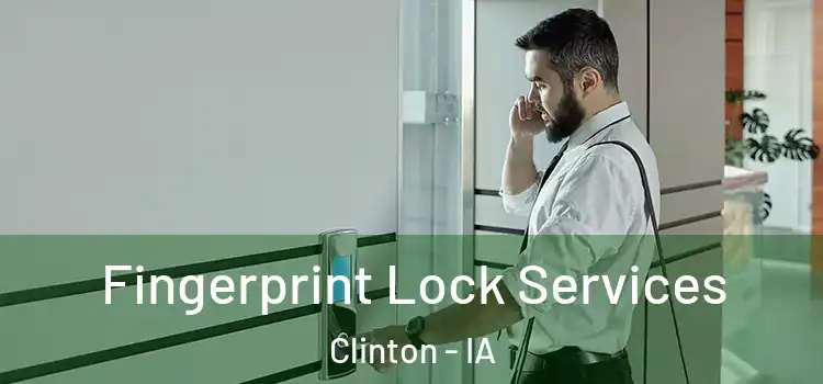 Fingerprint Lock Services Clinton - IA