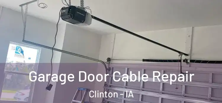  Garage Door Cable Repair Clinton - IA