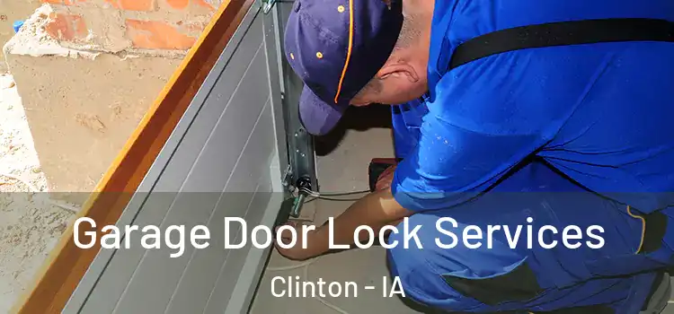Garage Door Lock Services Clinton - IA