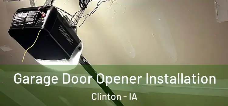  Garage Door Opener Installation Clinton - IA