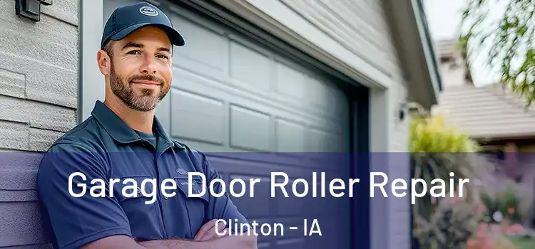  Garage Door Roller Repair Clinton - IA
