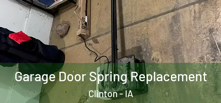 Garage Door Spring Replacement Clinton - IA