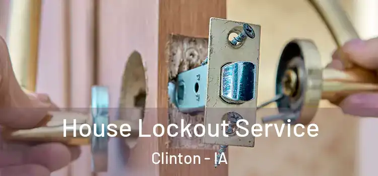  House Lockout Service Clinton - IA