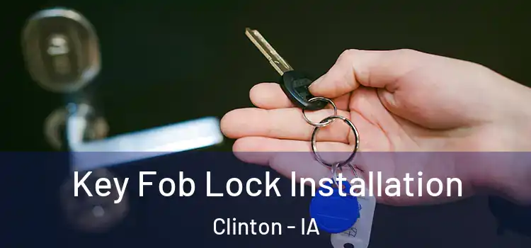 Key Fob Lock Installation Clinton - IA