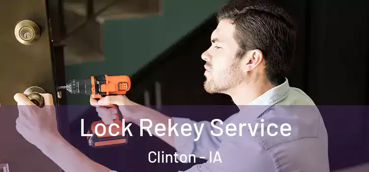 Lock Rekey Service Clinton - IA