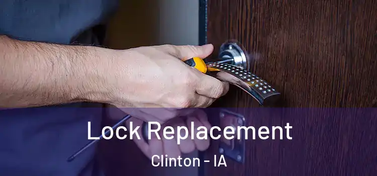 Lock Replacement Clinton - IA