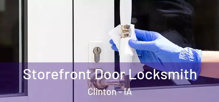  Storefront Door Locksmith Clinton - IA